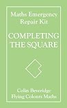 Completing the Square (Maths Emergency Repair Kit) Completing the Square (Maths Emergency Repair Kit)