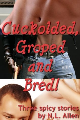 Cuckolded, Groped and Bred! (erotica collection)