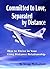 Committed to Love, Separated by Distance: How to Thrive in Your Long Distance Relationship (Relationship and Dating Advice for Women Book 8)