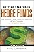 Getting Started in Hedge Funds: From Launching a Hedge Fund to New Regulation, the Use of Leverage, and Top Manager Profiles (Getting Started In... Book 93)