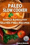Paleolithic Slow Cooker: Simple and Healthy Gluten-Free Recipes