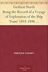 Farthest North: Being the Record of a Voyage of Exploration of the Ship Fram, 1893-96, and of a Fifteen Months' Sleigh Journey, Vol. 2 Farthest North: Being the Record of a Voyage of Exploration of the Ship Fram, 1893-96, and of a Fifteen Months' Sleigh Journey, Vol. 2