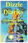 Dizzle Diaries Book 1 The Australian Stunt Academy (Dizzle Dairies) Dizzle Diaries Book 1 The Australian Stunt Academy (Dizzle Dairies)