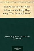 The Riflemen of the Ohio: A Story of the Early Days Along ''The Beautiful River''