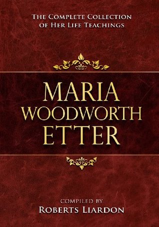 Maria Woodworth Etter Collection: The Complete Collection Of Her Life Teachings