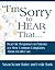 I'm Sorry to Hear That: Real Life Responses to Patients' 101 Most Common Complaints About Health Care