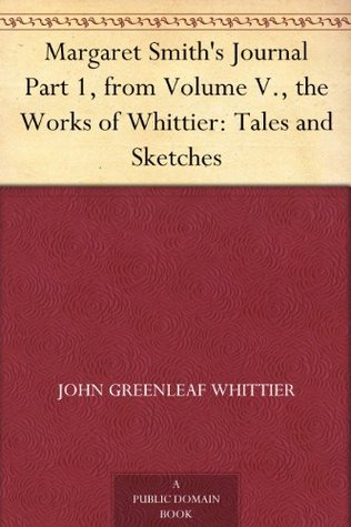 Margaret Smith's Journal Part 1, from Volume V., the Works of Whittier: Tales and Sketches