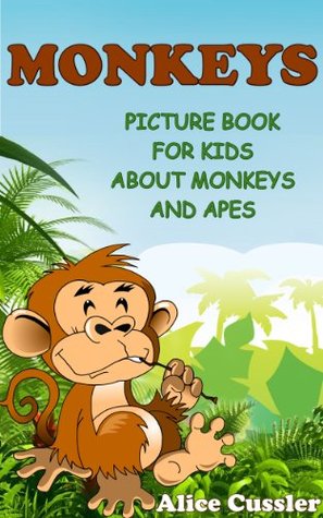 Monkeys! Picture Book for Kids about Monkeys and Apes – Funny Monkey Pictures and Great Apes Facts: Amazing Animals Books for Kids Ages 4-8 (Kindle Edition)