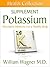 The Potassium Supplement: Alternative Medicine for a Healthy Body (Health Collection)