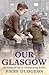 Our Glasgow by Piers Dudgeon