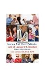 Nurses and Their Patients: Acts of Courage and Conviction (Nursing in the Neighborhoods: Stories of Patients, Families, and Their Nurses Book 2)