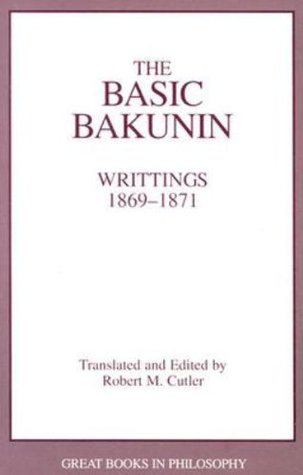 Basic Bakunin: Writings 1869-1871 (Great Books in Philosophy)