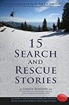 15 Search and Rescue Stories: an insider's view on survival, death, and volunteer heroes who tip the balance when things fall apart. Excerpted from 75 SAR Stories.