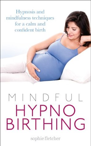 Mindful Hypnobirthing: Hypnosis and Mindfulness Techniques for a Calm and Confident Birth (Kindle Edition)