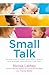 Small Talk: Simple ways to boost your child's speech and language development from birth