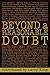 BEYOND A REASONABLE DOUBT: Letters and Essays from the Famous and Infamous on the True Legal Definition of Guilt in America's Courtrooms
