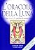 L'oracolo della luna: Le fasi lunari che guidano la nostra vita