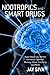 Nootropics and Smart Drugs: Super Boost your Mental Alertness, Cognition, Memory, Focus, Creativity and Mood