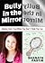 Bully in the Mirror: Making...
