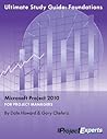 Ultimate Study Guide: Foundations Microsoft Project 2010 (Exam 70-178) Ultimate Study Guide: Foundations Microsoft Project 2010 (Exam 70-178)