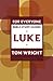 Luke for Everyone: Bible Study Guide (New Testament for Everyone Study Guides Book 0)