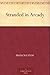Stranded in Arcady by Francis Lynde
