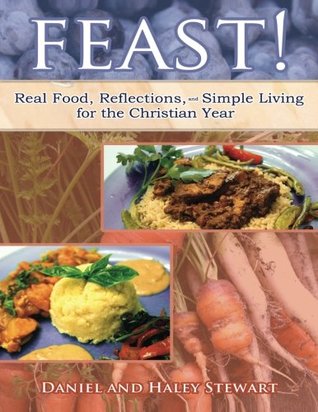 Feast!: Real Food, Reflections, and Simple Living for the Christian Year (Paperback)