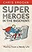 Superheroes in the Basement by Chris Brogan