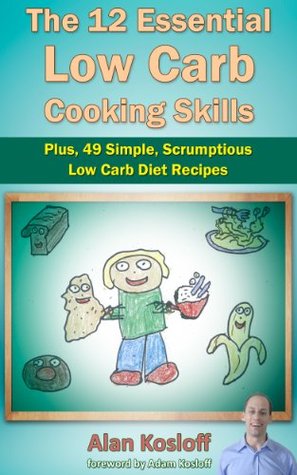 The 12 Essential Low Carb Cooking Skills: Plus, 49 Simple, Scrumptious Low Carb Diet Recipes (Kindle Edition)