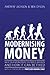 Modernising Money: Why Our Monetary System is Broken and How it Can be Fixed