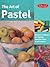 The Art of Pastel: Discover Techniques for Creating Beautiful Works of Art in Pastel