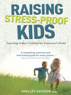Raising Stress-Proof Kids Parenting Today's Children for Tomorrow's World