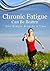 Chronic Fatigue Can Be Beaten, One Step At a Time. by Derek Mitchell
