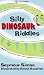 Silly Dinosaur Riddles (Silly Animal Jokes and Riddles)