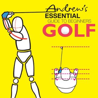 Andrew's Essential Guide To Beginners Golf (Kindle Edition)