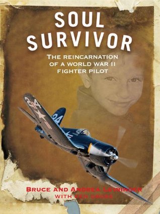 Soul Survivor The Reincarnation Of A World War Ii Fighter Pilot By Andrea Leininger