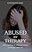 Abused by Therapy: How Searching for Childhood Trauma can Damage Adult Lives