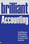 Brilliant Accounting: Everything you need to know to manage the success of your accounts (Brilliant Business) Brilliant Accounting: Everything you need to know to manage the success of your accounts (Brilliant Business)