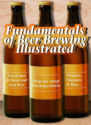 Fundamentals of Beer Brewing Illustrated (Fundamentals of Collecting)