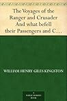 The Voyages of the Ranger and Crusader And what befell their Passengers and Crews.