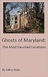 Ghosts of Maryland: The Most Haunted Locations Ghosts of Maryland: The Most Haunted Locations