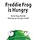 Freddie Frog is Hungry by Kari Brimhall Freddie Frog is Hungry by Kari Brimhall