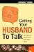 Getting Your Husband to Talk by Dave Veerman