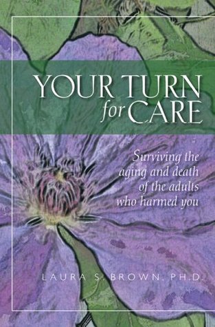 Your turn for care: Surviving the aging and death of the adults who harmed you (Kindle Edition)