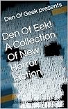 Den Of Eek! A Collection Of New Horror Fiction Den Of Eek! A Collection Of New Horror Fiction