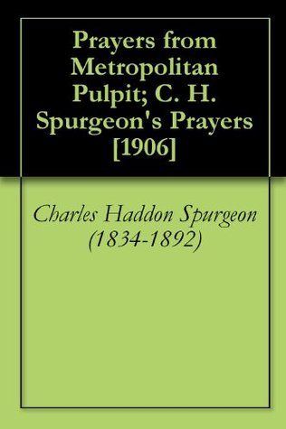 Prayers from Metropolitan Pulpit; C. H. Spurgeon's Prayers [1906]