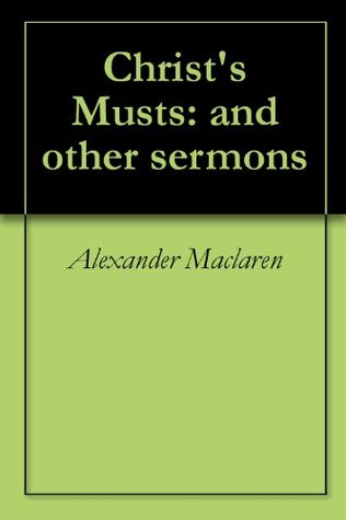 Christ's Musts: and other sermons