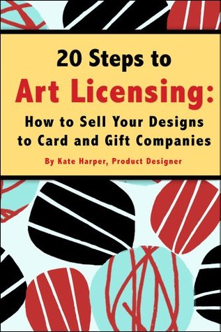 20 Steps to Art Licensing: How to Sell Your Designs to Greeting Card and Gift Companies (Kindle Edition)