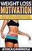 WEIGHT LOSS MOTIVATION: The Secret Of Weight Loss Motivation, Powerful Tips & Techniques That Help You Stay Motivated To Lose Weight (Weight Loss, Exercise, ... Motivation, Get Off the Couch, Exercising)