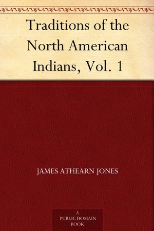 Traditions of the North American Indians, Vol. 1 (Kindle Edition)